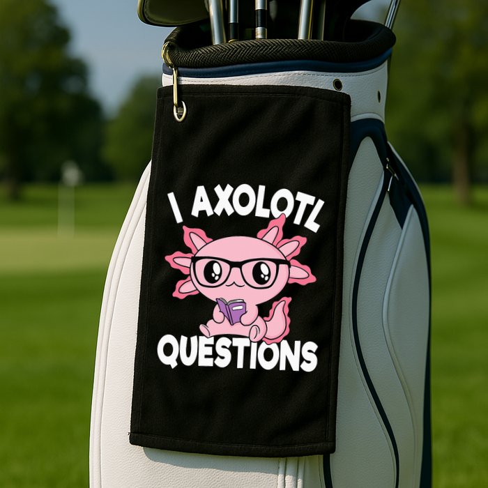 I Axolotl Questions Mexican Salamander Pink Axolotl Golf Towel