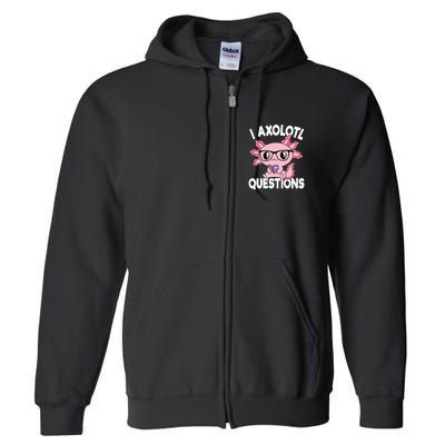 I Axolotl Questions Mexican Salamander Pink Axolotl Full Zip Hoodie