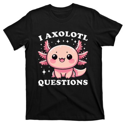 I Axolotl Questions Cute Kawaii Axolotl T-Shirt