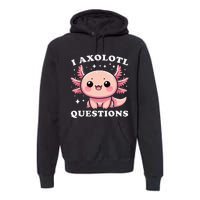 I Axolotl Questions Cute Kawaii Axolotl Premium Hoodie