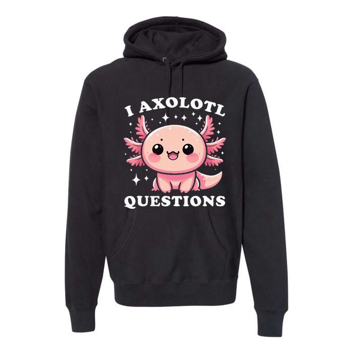 I Axolotl Questions Cute Kawaii Axolotl Premium Hoodie