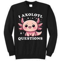 I Axolotl Questions Cute Kawaii Axolotl Tall Sweatshirt