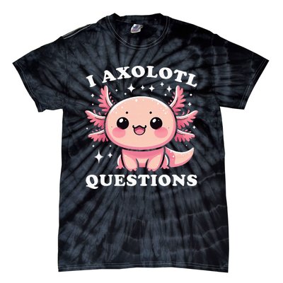 I Axolotl Questions Cute Kawaii Axolotl Tie-Dye T-Shirt