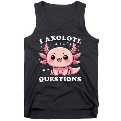 I Axolotl Questions Cute Kawaii Axolotl Tank Top