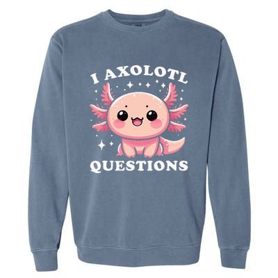 I Axolotl Questions Cute Kawaii Axolotl Garment-Dyed Sweatshirt