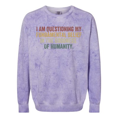 I Am Questioning My Fundamental Belief In The Goodness Colorblast Crewneck Sweatshirt