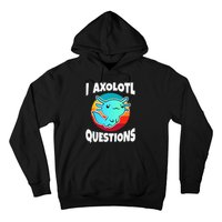 I Axolotl Questions Hoodie