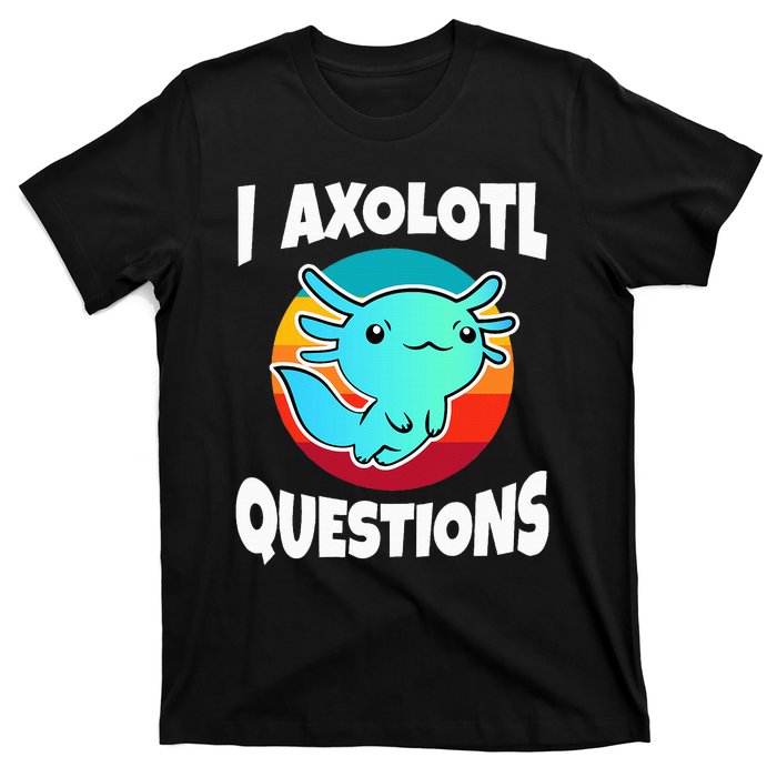 I Axolotl Questions T-Shirt