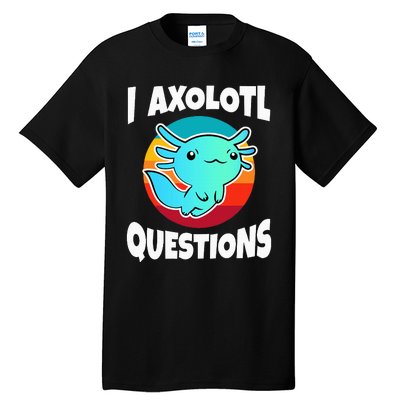 I Axolotl Questions Tall T-Shirt