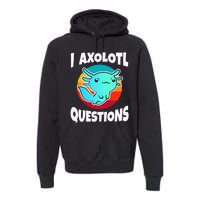 I Axolotl Questions Premium Hoodie