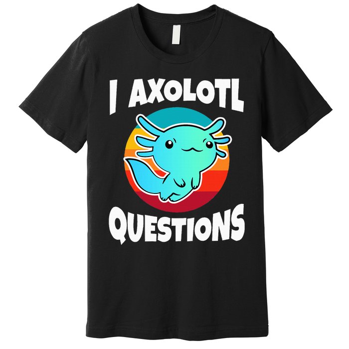 I Axolotl Questions Premium T-Shirt