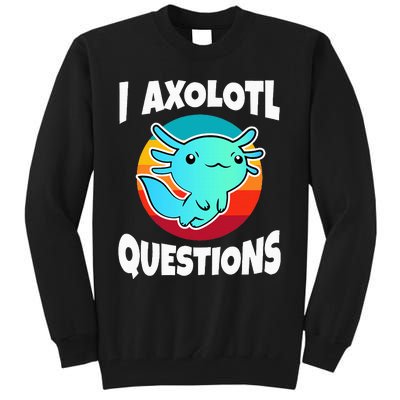 I Axolotl Questions Tall Sweatshirt