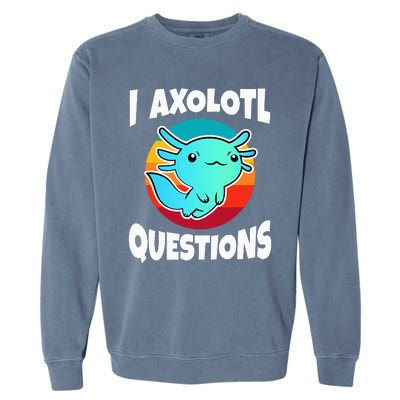 I Axolotl Questions Garment-Dyed Sweatshirt