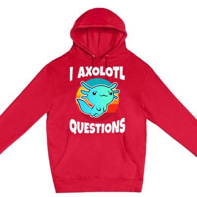 I Axolotl Questions Premium Pullover Hoodie