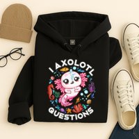 I Axolotl Questions Funny Axolotl lover Hoodie