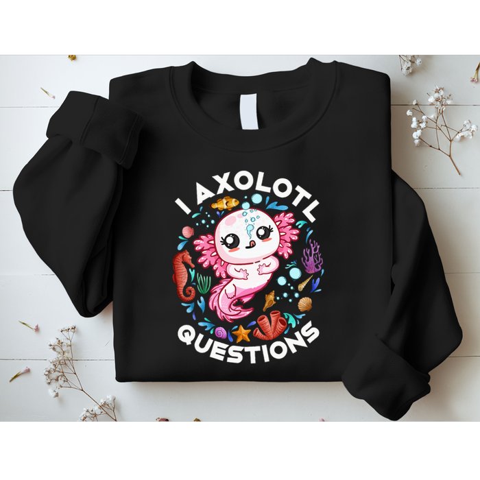 I Axolotl Questions Funny Axolotl lover Sweatshirt