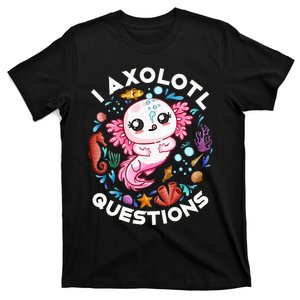 I Axolotl Questions Funny Axolotl lover T-Shirt