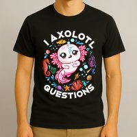 I Axolotl Questions Funny Axolotl lover T-Shirt