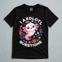 I Axolotl Questions Funny Axolotl lover T-Shirt