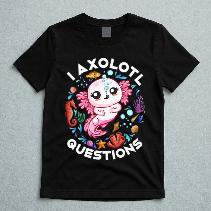 I Axolotl Questions Funny Axolotl lover T-Shirt
