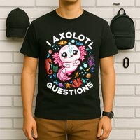 I Axolotl Questions Funny Axolotl lover T-Shirt