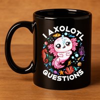 I Axolotl Questions Funny Axolotl lover 11oz C Handle Ceramic Mug
