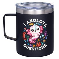 I Axolotl Questions Funny Axolotl lover 12oz Stainless Steel Coffee Mug