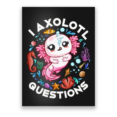 I Axolotl Questions Funny Axolotl lover Poster