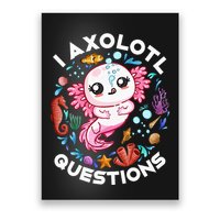 I Axolotl Questions Funny Axolotl lover Poster