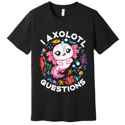 I Axolotl Questions Funny Axolotl lover Premium T-Shirt