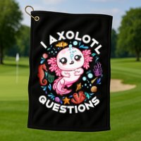 I Axolotl Questions Funny Axolotl lover Golf Towel