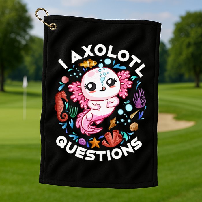 I Axolotl Questions Funny Axolotl lover Golf Towel