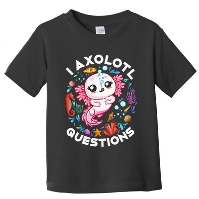 I Axolotl Questions Funny Axolotl lover Toddler T-Shirt