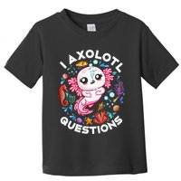 I Axolotl Questions Funny Axolotl lover Toddler T-Shirt