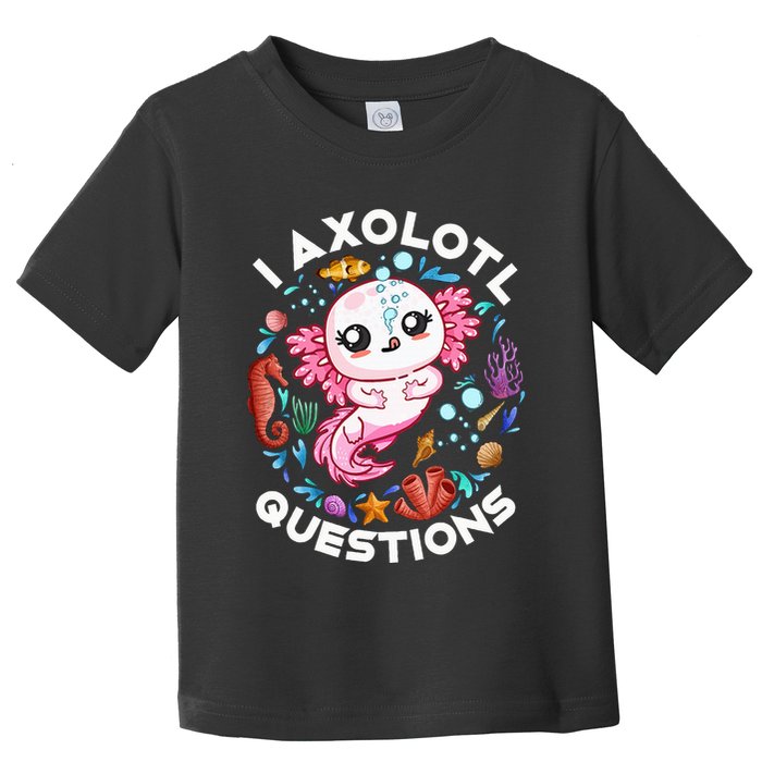 I Axolotl Questions Funny Axolotl lover Toddler T-Shirt