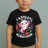 I Axolotl Questions Funny Axolotl lover Toddler T-Shirt