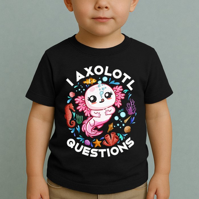 I Axolotl Questions Funny Axolotl lover Toddler T-Shirt