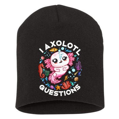 I Axolotl Questions Funny Axolotl lover Short Acrylic Beanie