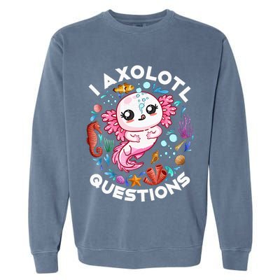 I Axolotl Questions Funny Axolotl lover Garment-Dyed Sweatshirt