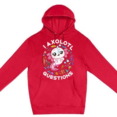 I Axolotl Questions Funny Axolotl lover Premium Pullover Hoodie