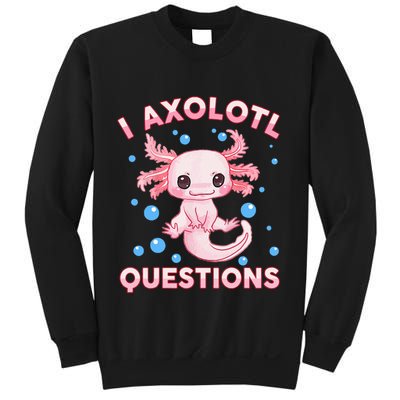 I Axolotl Questions Axolotl Sweatshirt