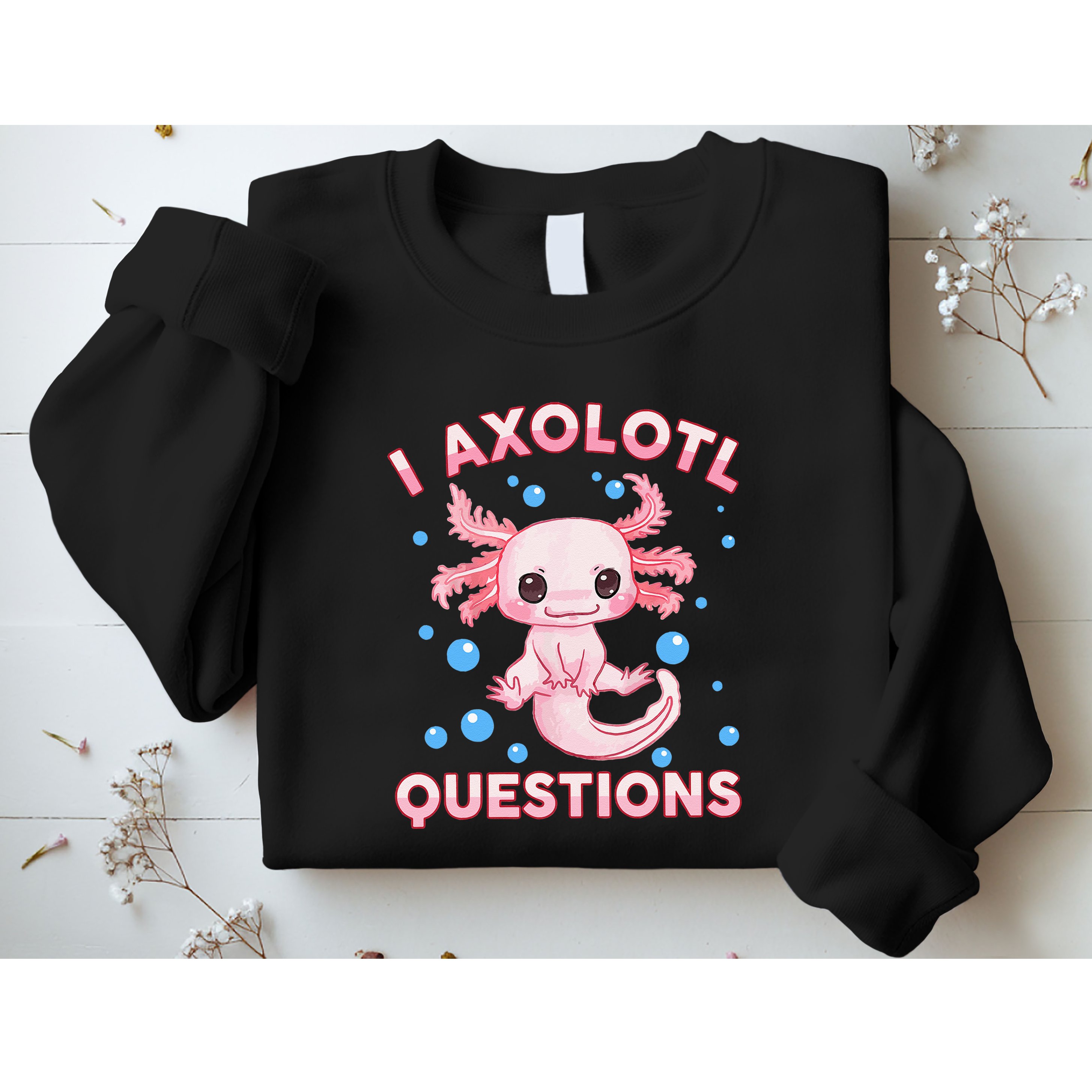 I Axolotl Questions Axolotl Sweatshirt