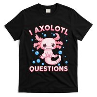 I Axolotl Questions Axolotl T-Shirt