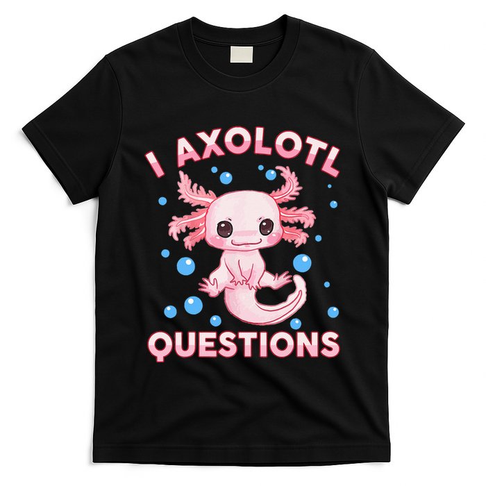 I Axolotl Questions Axolotl T-Shirt