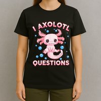 I Axolotl Questions Axolotl T-Shirt