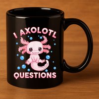 I Axolotl Questions Axolotl 11oz C Handle Ceramic Mug