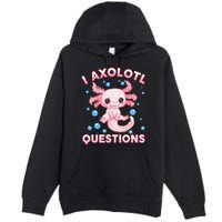 I Axolotl Questions Axolotl Premium Pullover Hoodie