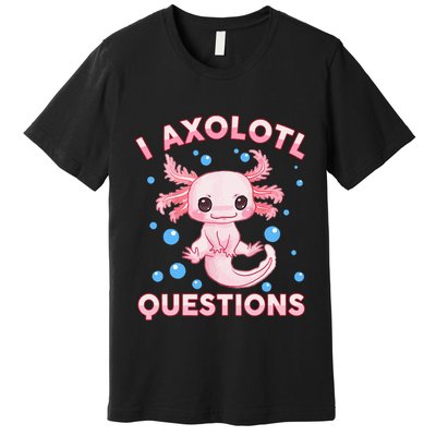I Axolotl Questions Axolotl Premium T-Shirt