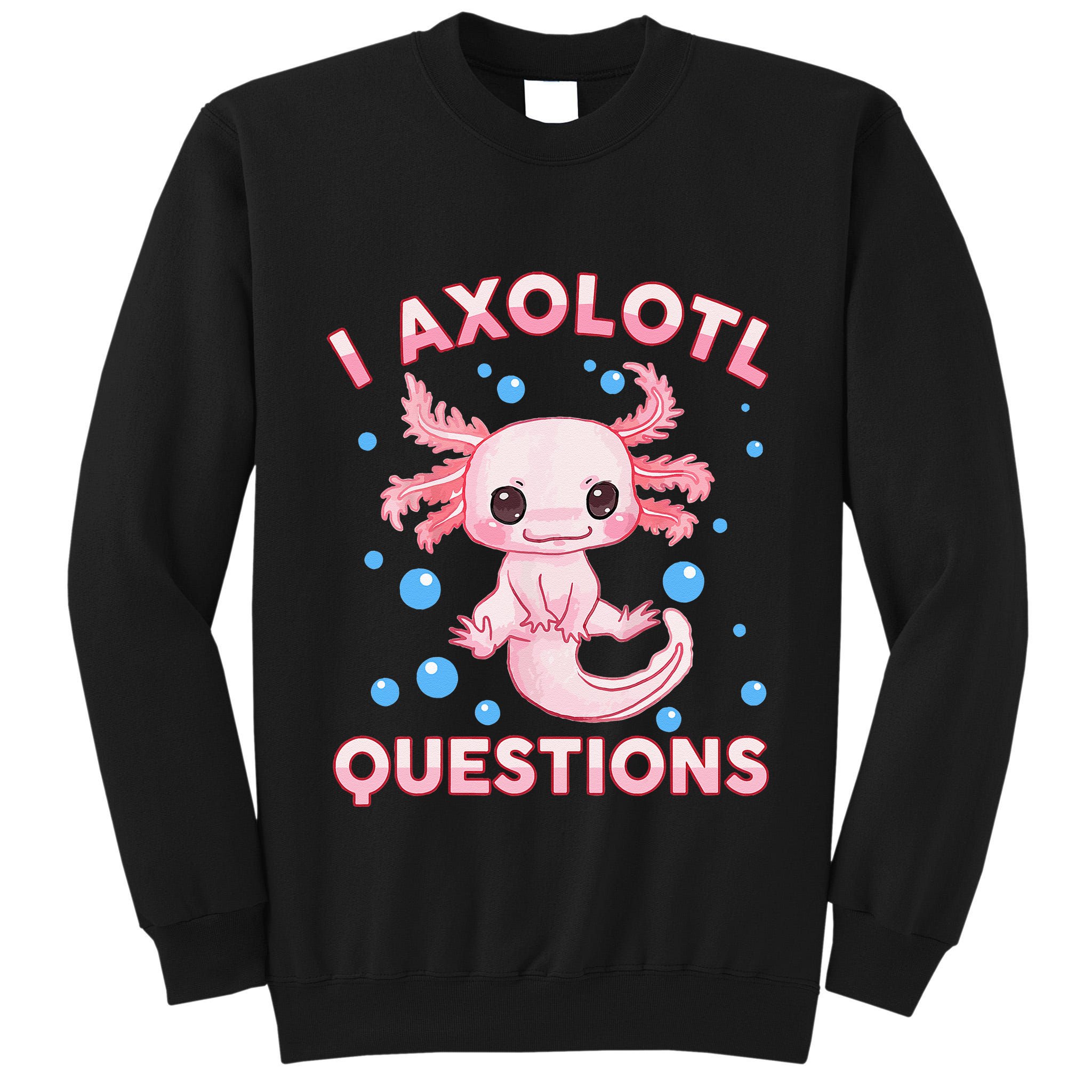 I Axolotl Questions Axolotl Tall Sweatshirt