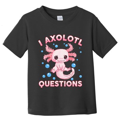 I Axolotl Questions Axolotl Toddler T-Shirt